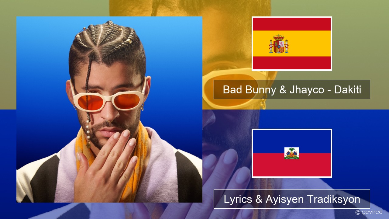 Bad Bunny & Jhayco – Dakiti Panyòl Lyrics & Ayisyen Tradiksyon