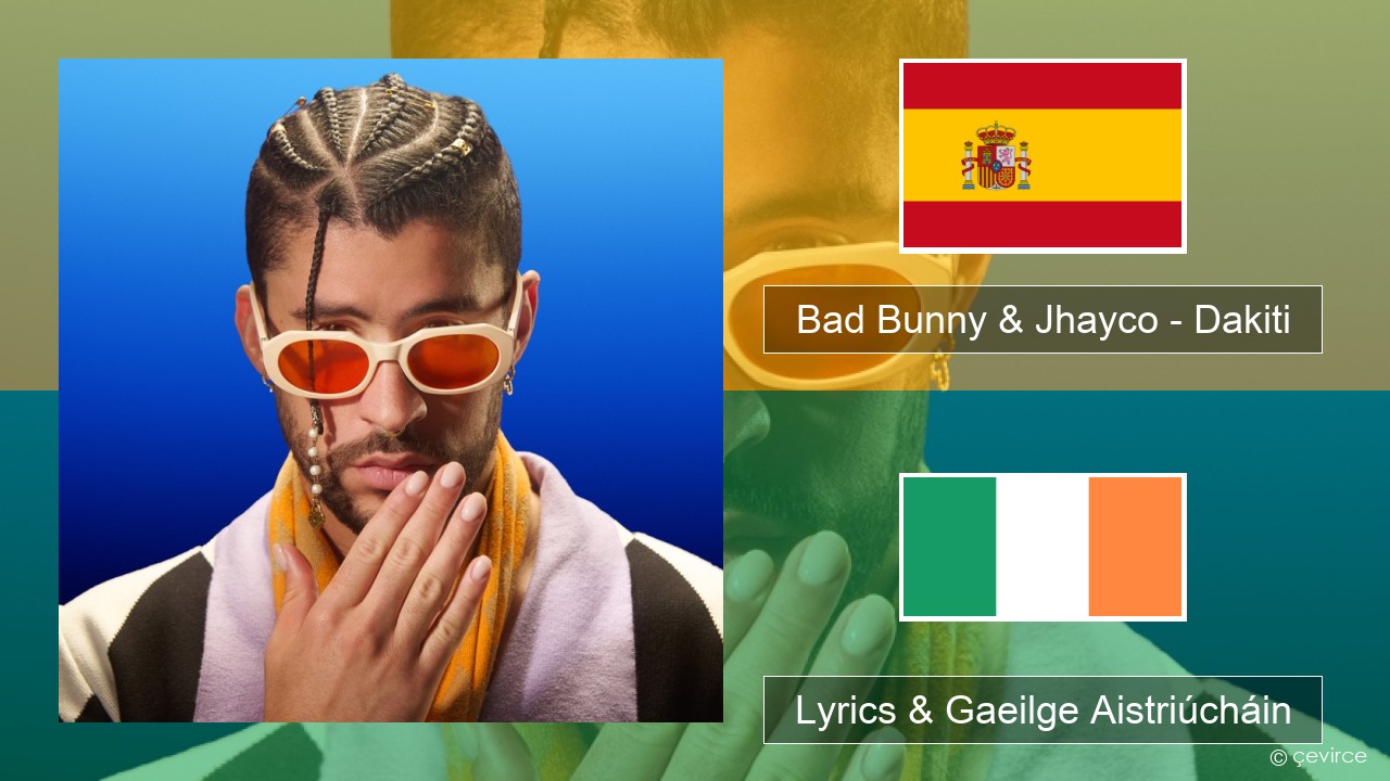 Bad Bunny & Jhayco – Dakiti Spáinnis Lyrics & Gaeilge Aistriúcháin