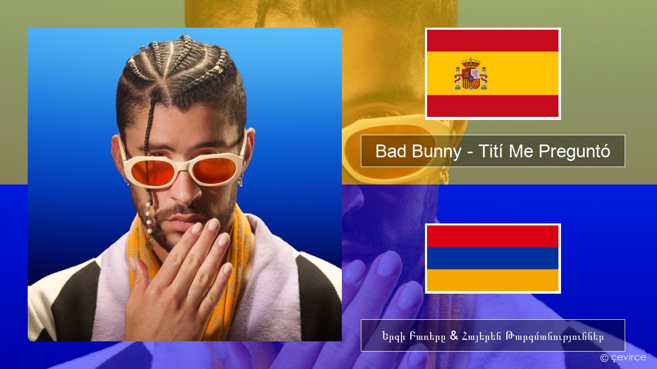 Bad Bunny – Tití Me Preguntó Իսպաներեն Երգի Բառերը & Հայերեն Թարգմանություններ