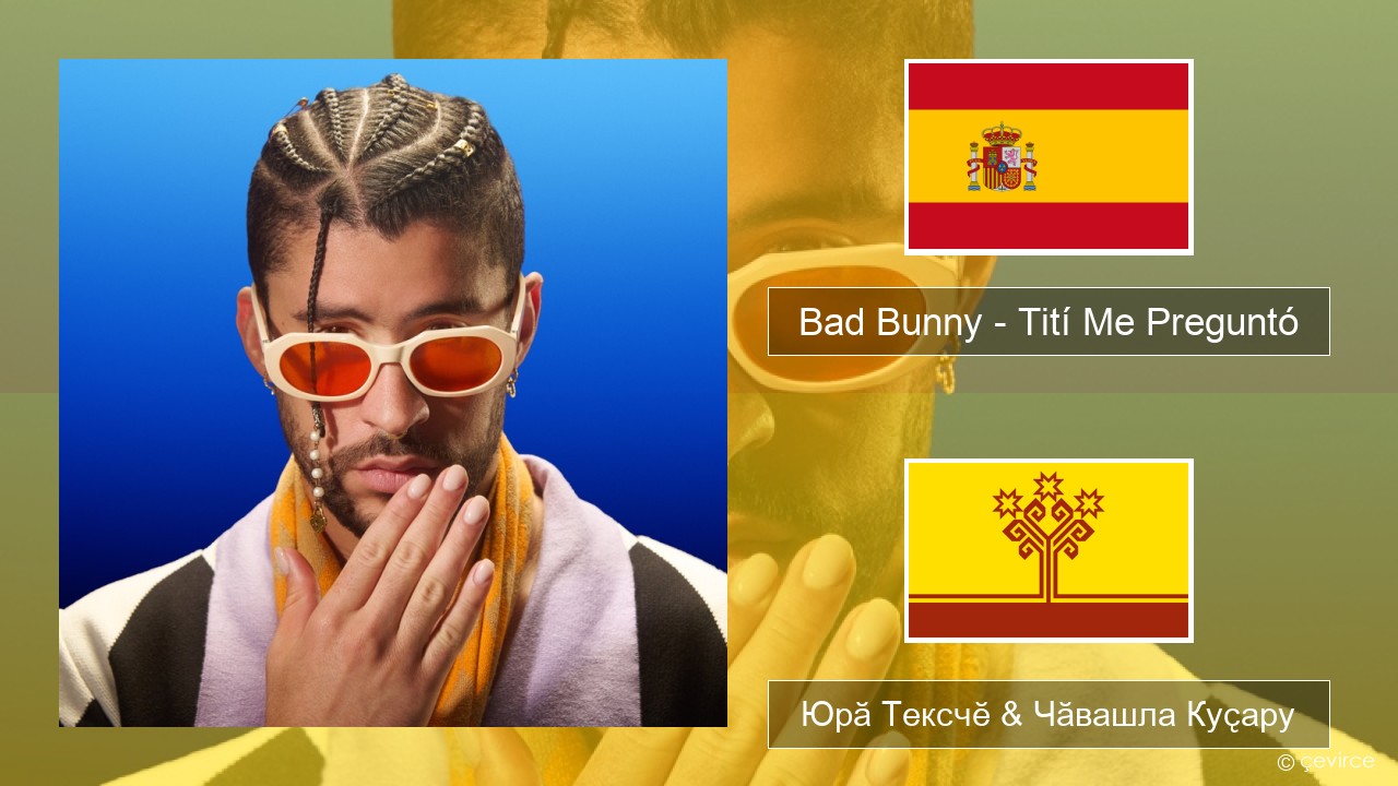 Bad Bunny – Tití Me Preguntó Испани Юрӑ Тексчӗ & Чӑвашла Куҫару