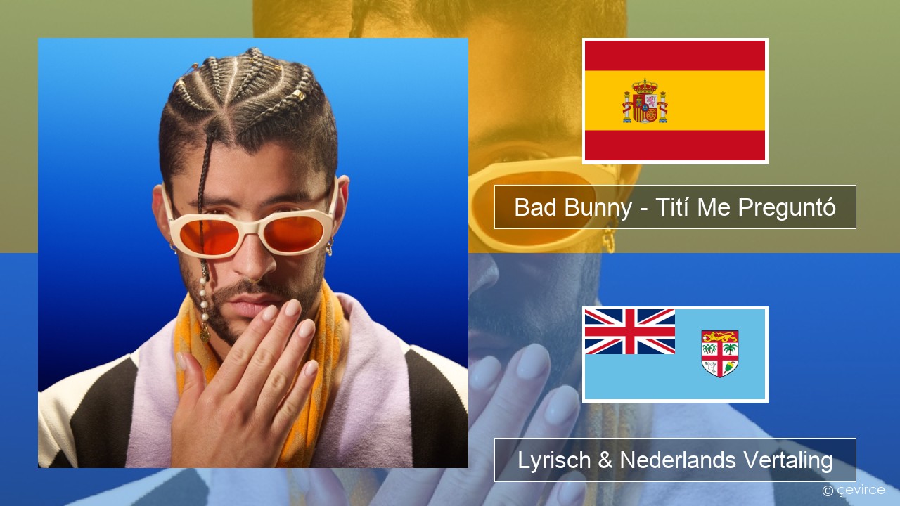 Bad Bunny – Tití Me Preguntó Spaans Lyrisch & Nederlands Vertaling