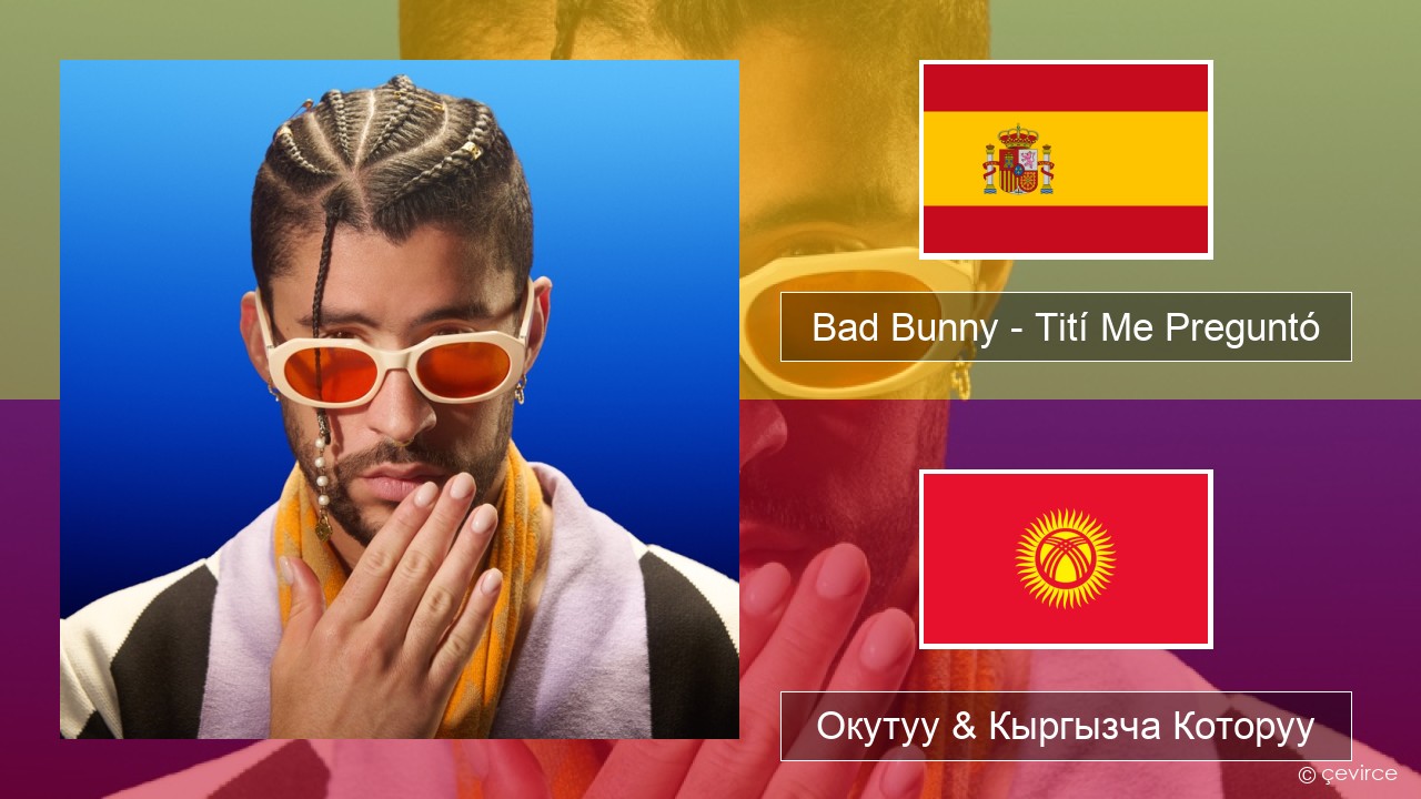 Bad Bunny – Tití Me Preguntó Испан тили Окутуу & Кыргызча Которуу