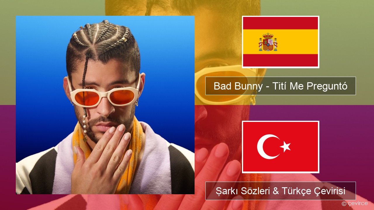 Bad Bunny – Tití Me Preguntó İspanyolca Şarkı Sözleri & Türkçe Çevirisi