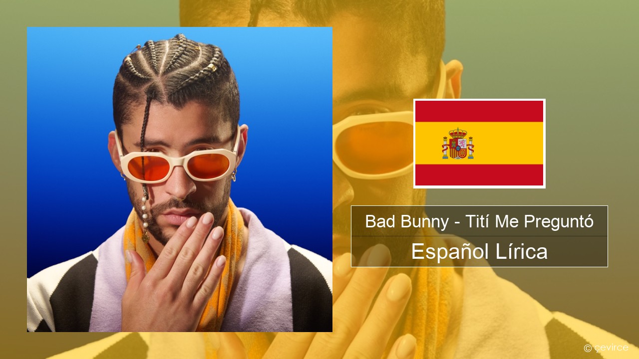 Bad Bunny – Tití Me Preguntó Español Lírica