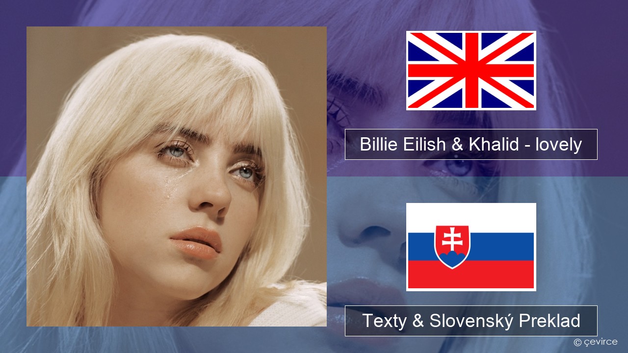 Billie Eilish & Khalid – lovely Anglický Texty & Slovenský Preklad