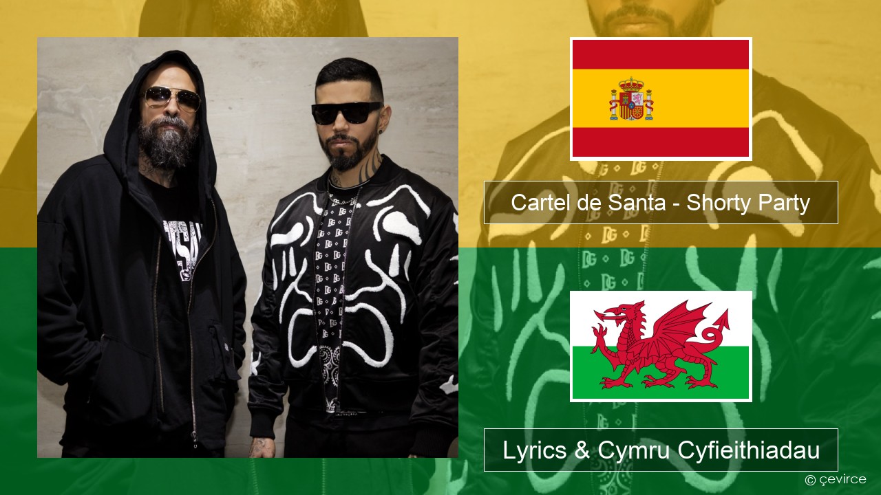 Cartel de Santa – Shorty Party (feat. La Kelly) Sbaeneg Lyrics & Cymru Cyfieithiadau