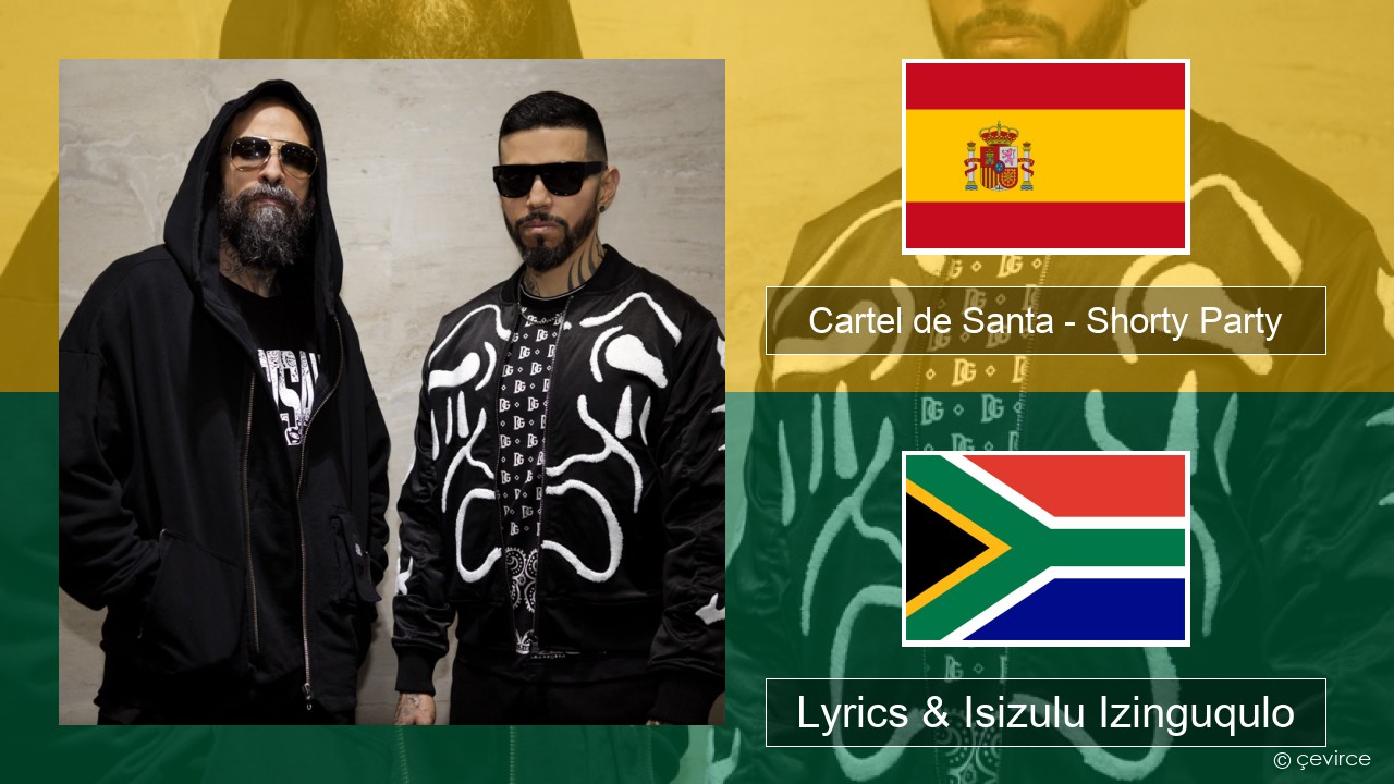 Cartel de Santa – Shorty Party (feat. La Kelly) Ispanishi Lyrics & Isizulu Izinguqulo