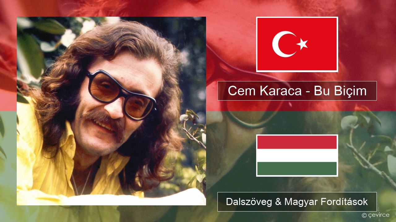 Cem Karaca – Bu Biçim Török Dalszöveg & Magyar Fordítások