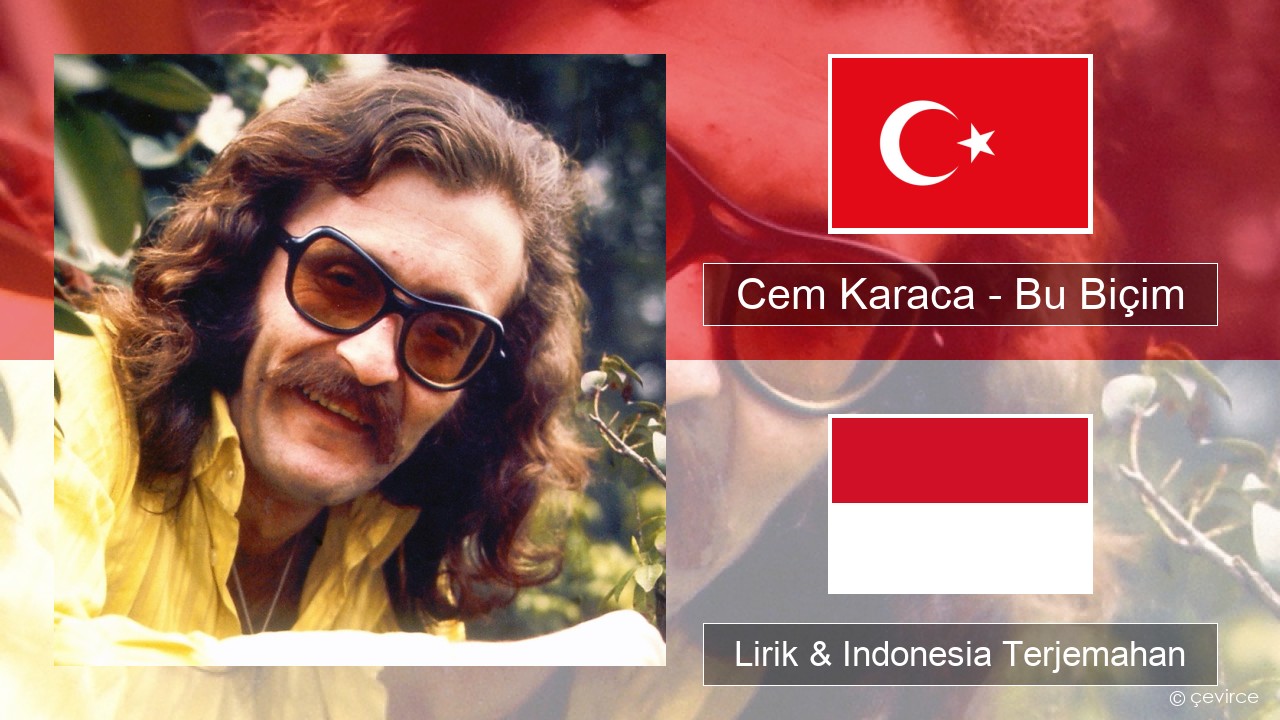 Cem Karaca – Bu Biçim Turki Lirik & Indonesia Terjemahan