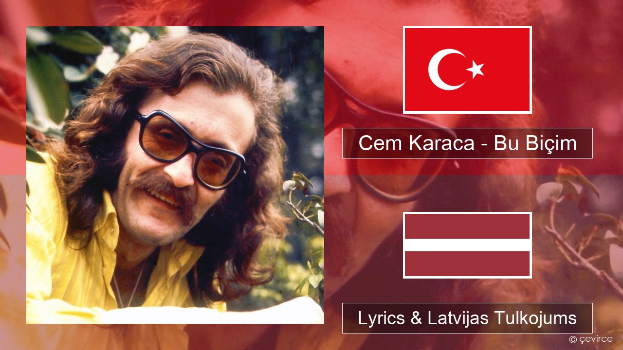 Cem Karaca – Bu Biçim Turcijas Lyrics & Latvijas Tulkojums