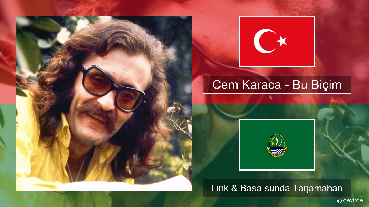 Cem Karaca – Bu Biçim Turki Lirik & Basa sunda Tarjamahan