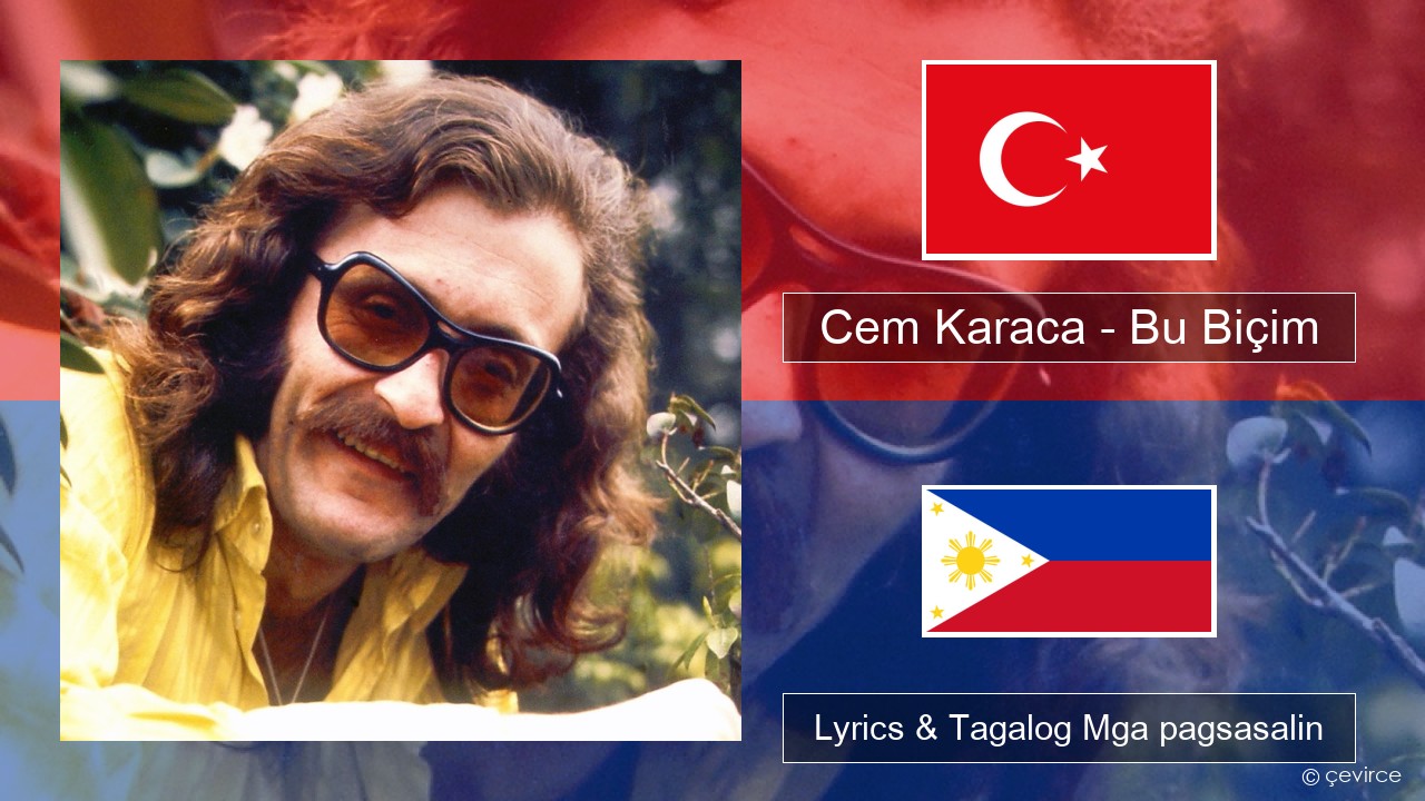 Cem Karaca – Bu Biçim Turko Lyrics & Tagalog Mga pagsasalin