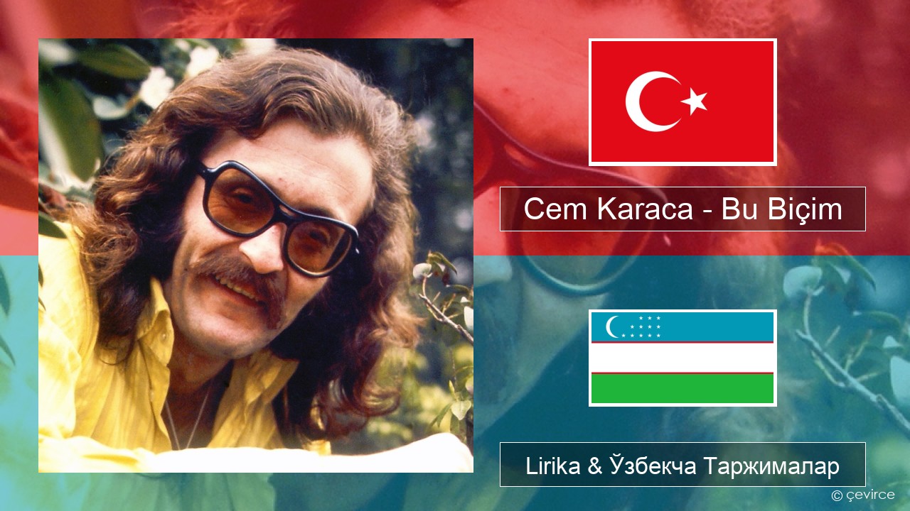 Cem Karaca – Bu Biçim Turkey турк Lirika & Ўзбекча (Кирил) Таржималар