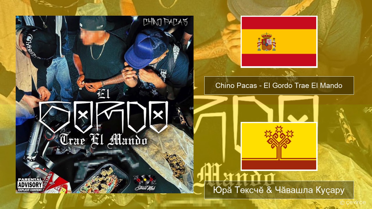 Chino Pacas – El Gordo Trae El Mando Испани Юрӑ Тексчӗ & Чӑвашла Куҫару