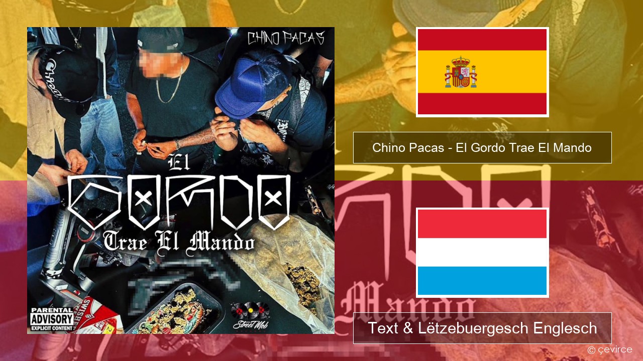 Chino Pacas – El Gordo Trae El Mando Spuenesch Text & Lëtzebuergesch Englesch