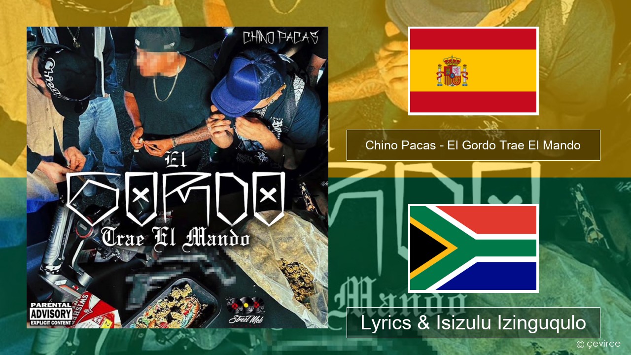 Chino Pacas – El Gordo Trae El Mando Ispanishi Lyrics & Isizulu Izinguqulo