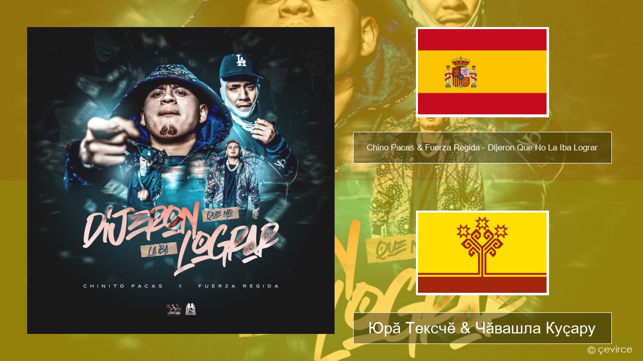 Chino Pacas & Fuerza Regida – Dijeron Que No La Iba Lograr Испани Юрӑ Тексчӗ & Чӑвашла Куҫару