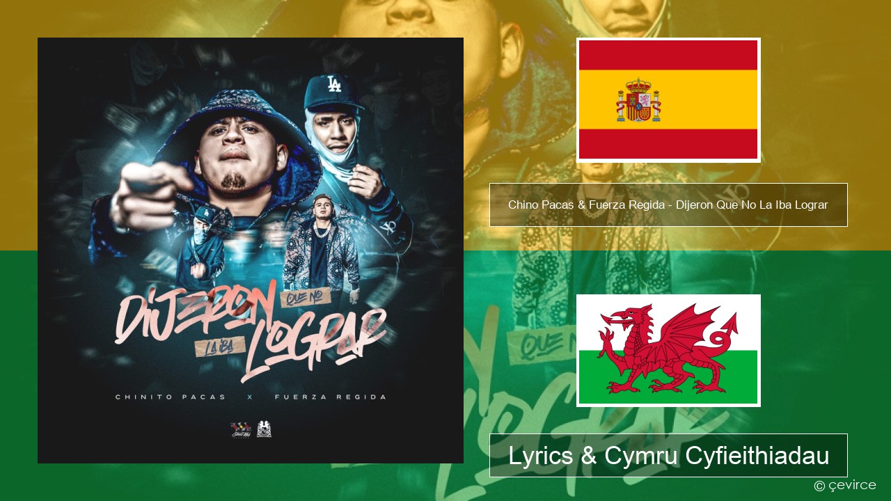 Chino Pacas & Fuerza Regida – Dijeron Que No La Iba Lograr Sbaeneg Lyrics & Cymru Cyfieithiadau