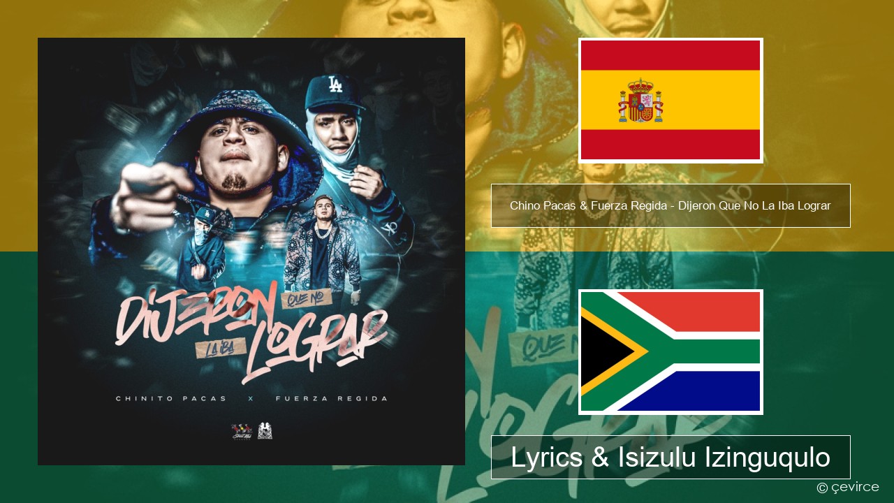 Chino Pacas & Fuerza Regida – Dijeron Que No La Iba Lograr Ispanishi Lyrics & Isizulu Izinguqulo