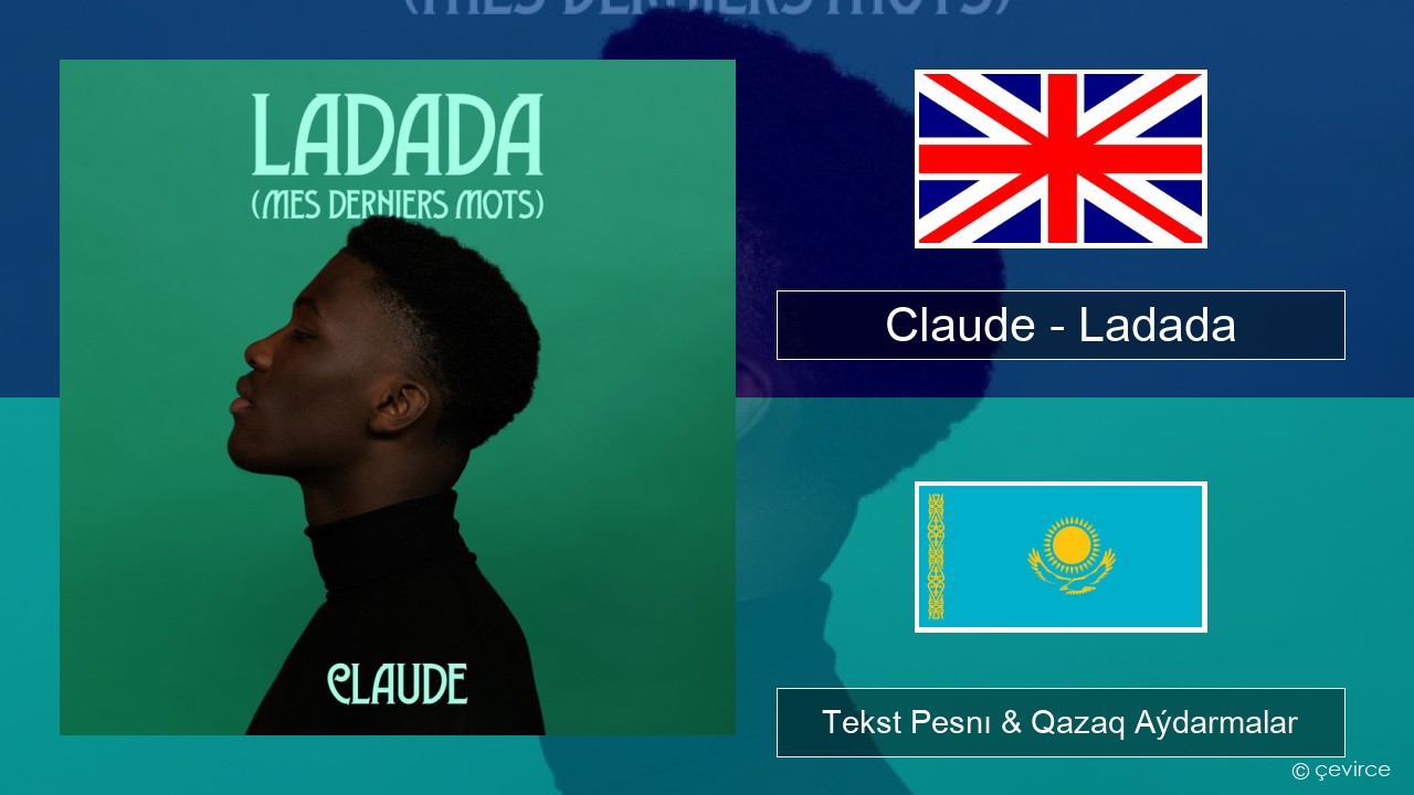 Claude – Ladada (Mes Derniers Mots) Aǵylshyn Tekst Pesnı & Qazaq (latyn) Aýdarmalar