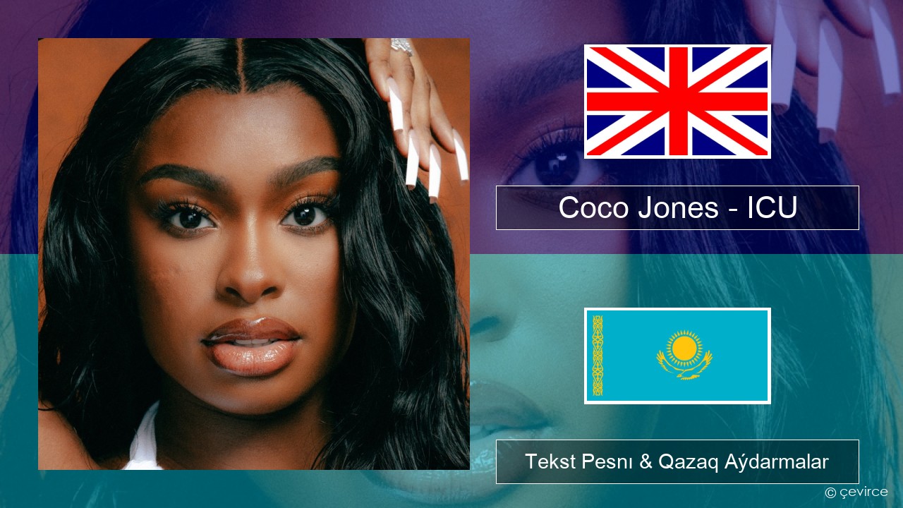 Coco Jones – ICU Aǵylshyn Tekst Pesnı & Qazaq (latyn) Aýdarmalar