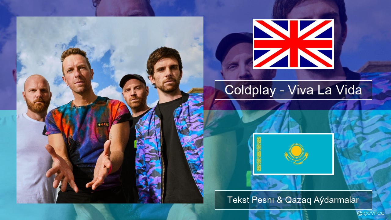 Coldplay – Viva La Vida Aǵylshyn Tekst Pesnı & Qazaq (latyn) Aýdarmalar