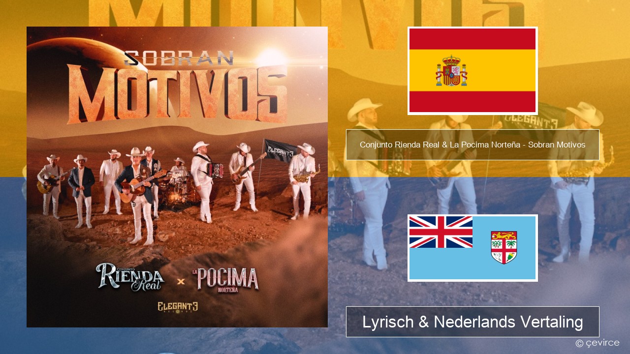 Conjunto Rienda Real & La Pocima Norteña – Sobran Motivos Spaans Lyrisch & Nederlands Vertaling