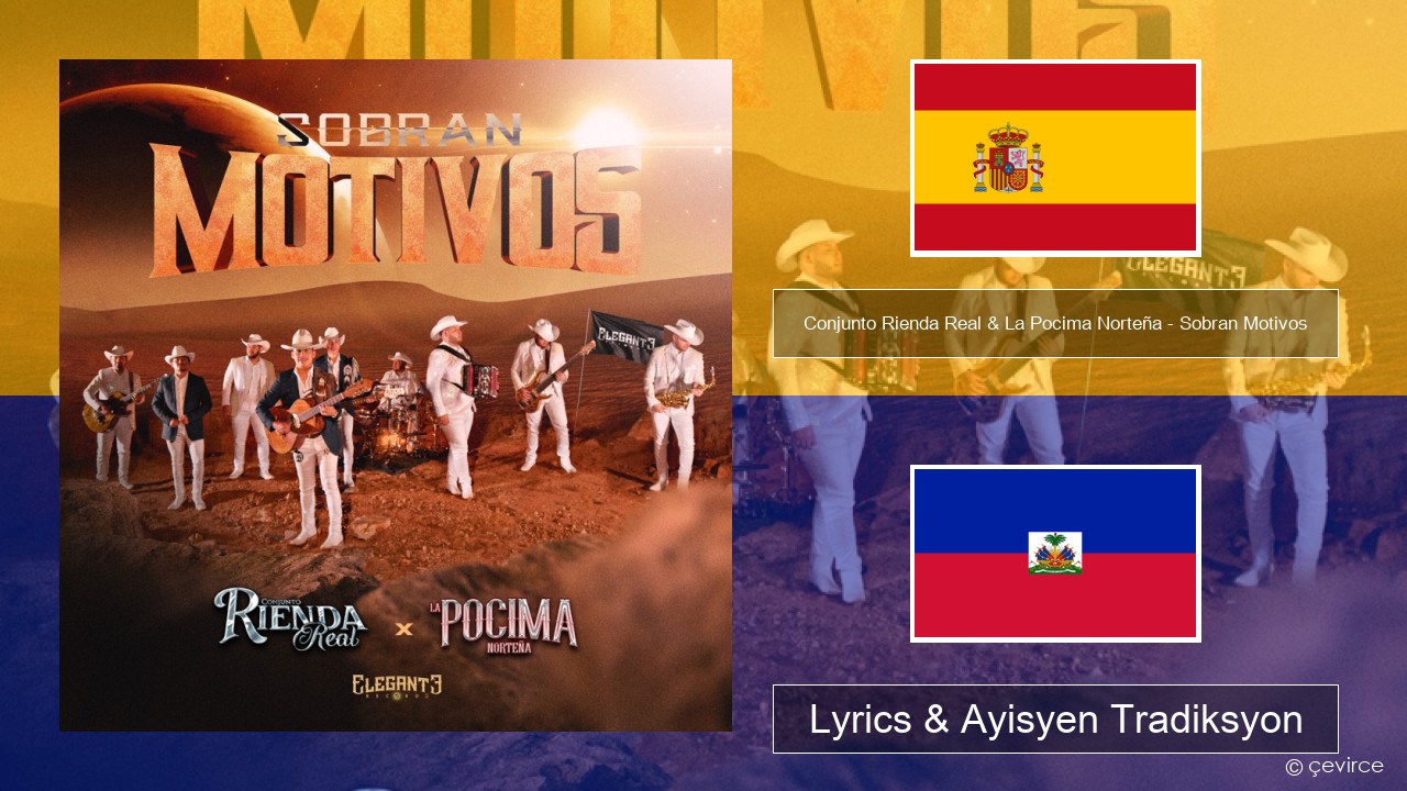 Conjunto Rienda Real & La Pocima Norteña – Sobran Motivos Panyòl Lyrics & Ayisyen Tradiksyon