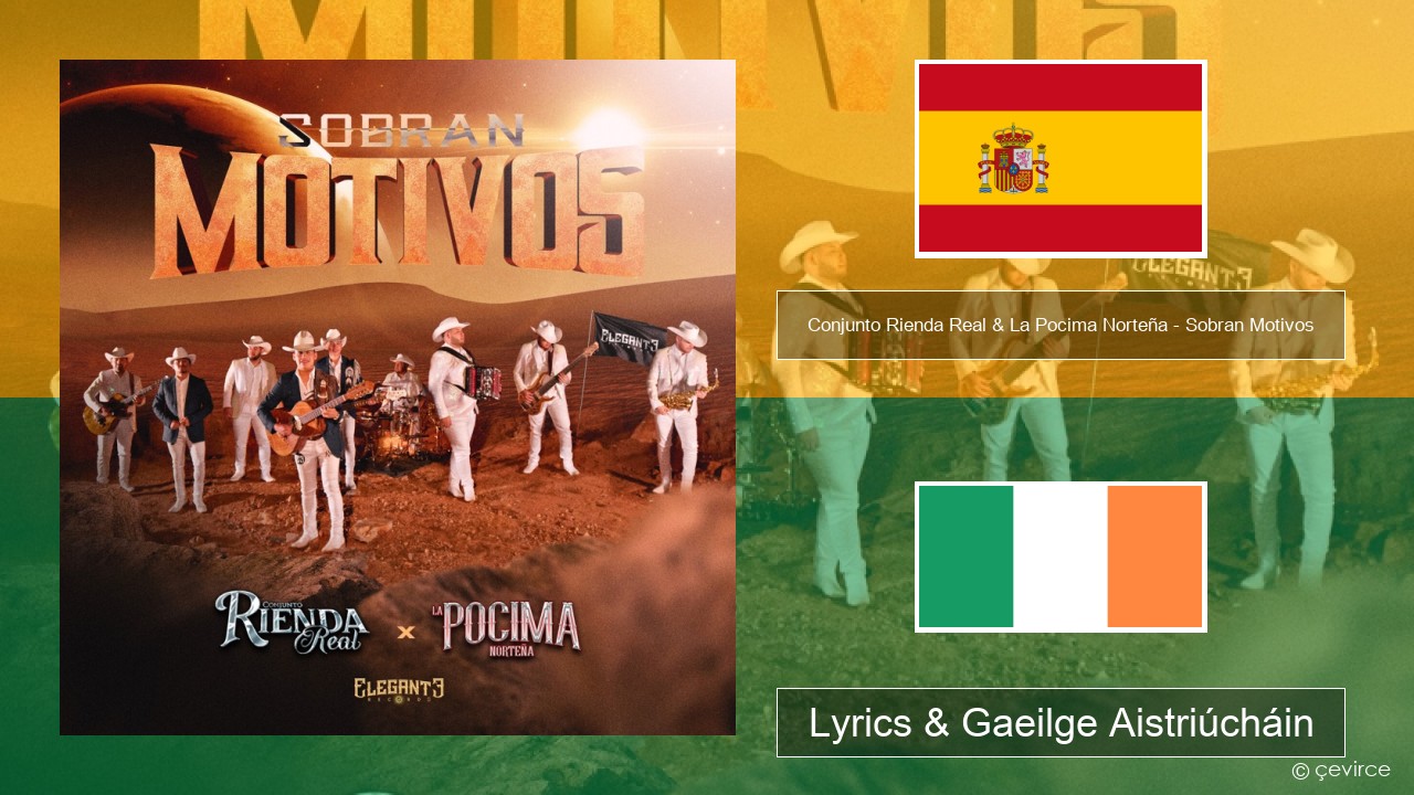 Conjunto Rienda Real & La Pocima Norteña – Sobran Motivos Spáinnis Lyrics & Gaeilge Aistriúcháin