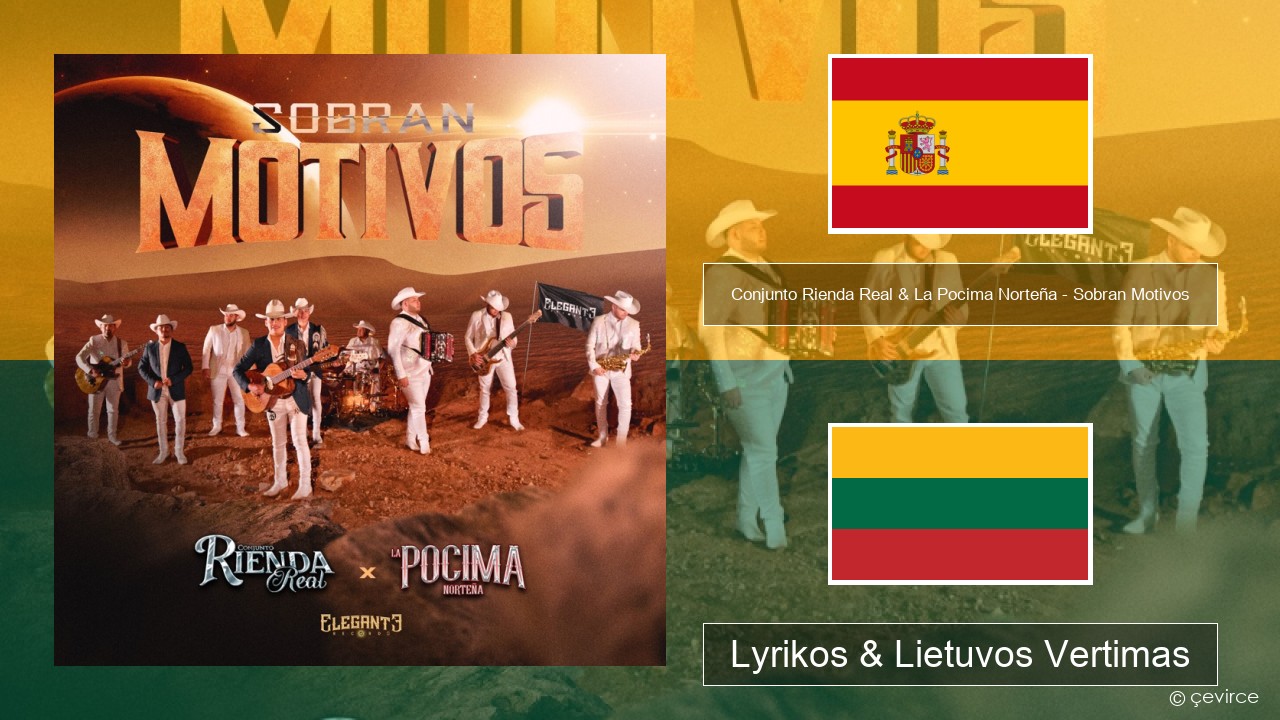 Conjunto Rienda Real & La Pocima Norteña – Sobran Motivos Ispanų Lyrikos & Lietuvos Vertimas