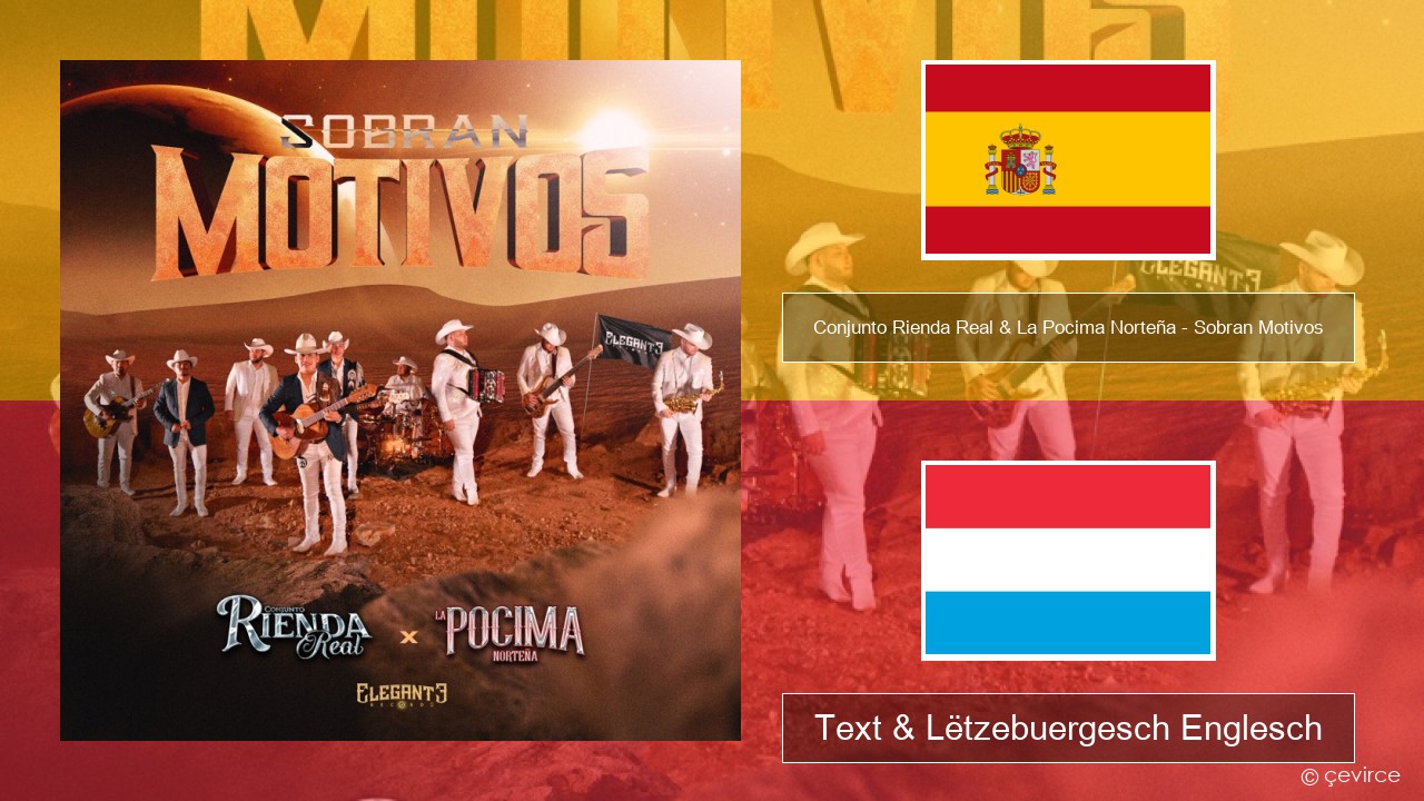 Conjunto Rienda Real & La Pocima Norteña – Sobran Motivos Spuenesch Text & Lëtzebuergesch Englesch