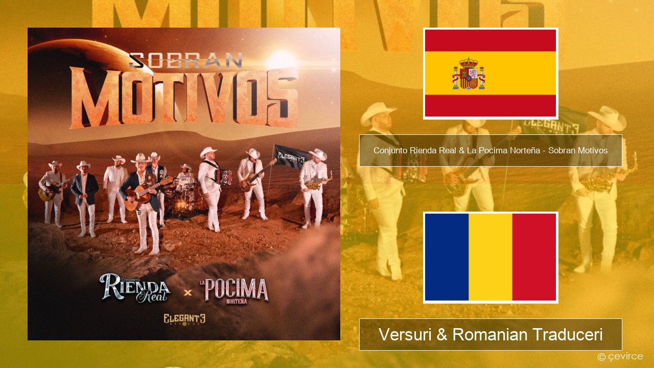 Conjunto Rienda Real & La Pocima Norteña – Sobran Motivos Spaniolă Versuri & Romanian Traduceri