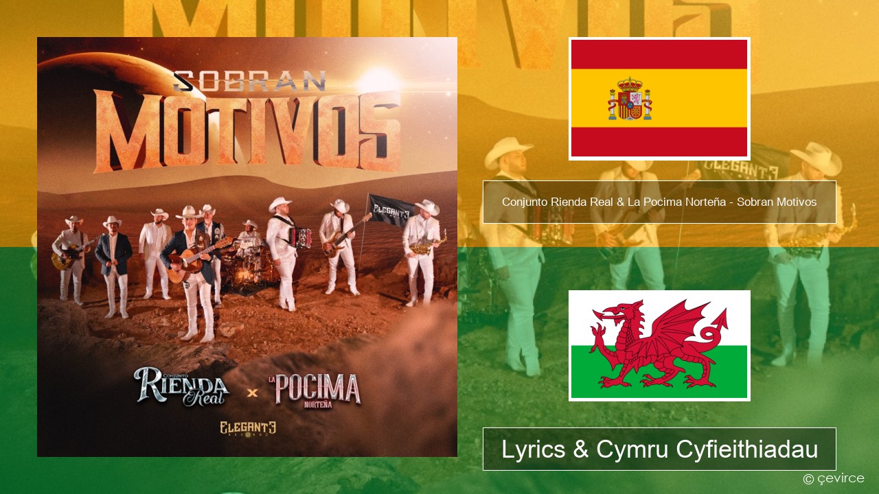 Conjunto Rienda Real & La Pocima Norteña – Sobran Motivos Sbaeneg Lyrics & Cymru Cyfieithiadau