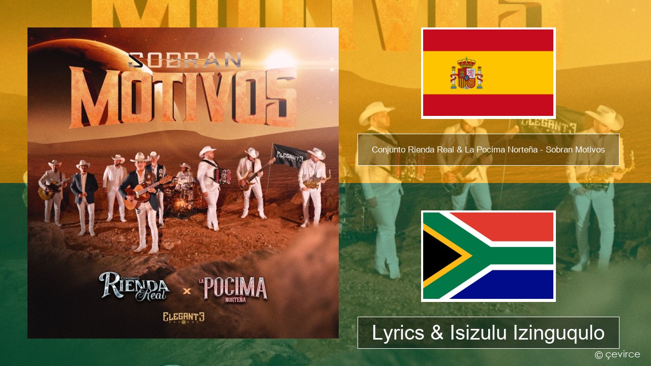 Conjunto Rienda Real & La Pocima Norteña – Sobran Motivos Ispanishi Lyrics & Isizulu Izinguqulo