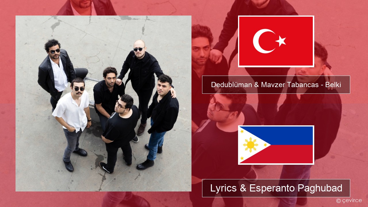 Dedublüman & Mavzer Tabancas – Belki (feat. Mavzer Tabancas) Turkiya Lyrics & Esperanto Paghubad