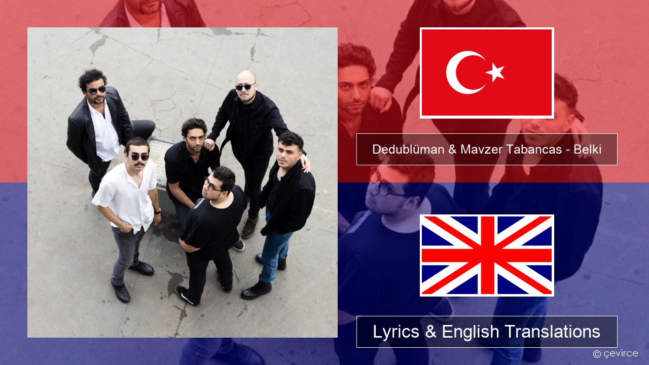 Dedublüman & Mavzer Tabancas – Belki (feat. Mavzer Tabancas) Turkish Lyrics & English Translations