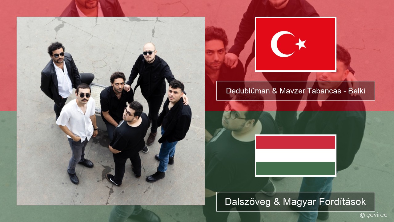 Dedublüman & Mavzer Tabancas – Belki (feat. Mavzer Tabancas) Török Dalszöveg & Magyar Fordítások