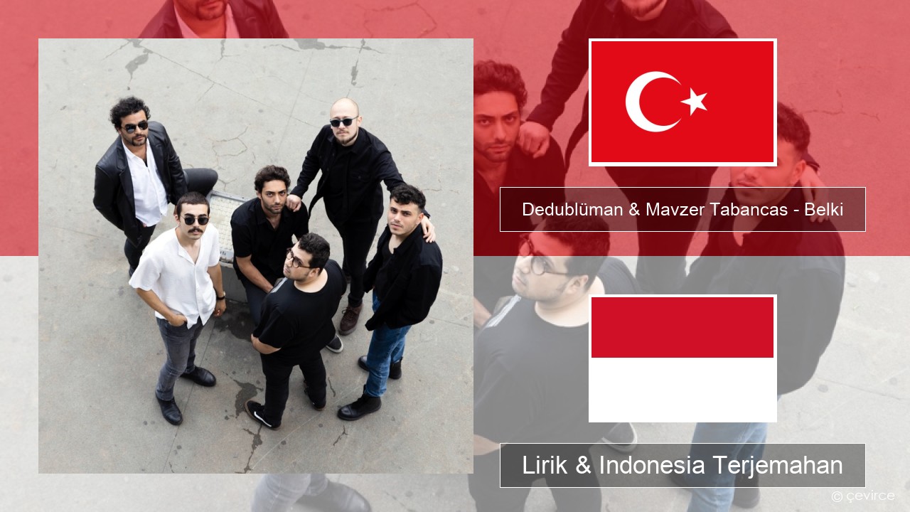 Dedublüman & Mavzer Tabancas – Belki (feat. Mavzer Tabancas) Turki Lirik & Indonesia Terjemahan