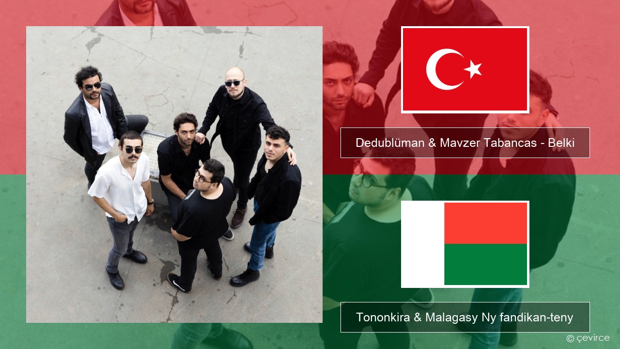 Dedublüman & Mavzer Tabancas – Belki (feat. Mavzer Tabancas) Tiorka Tononkira & Malagasy Ny fandikan-teny