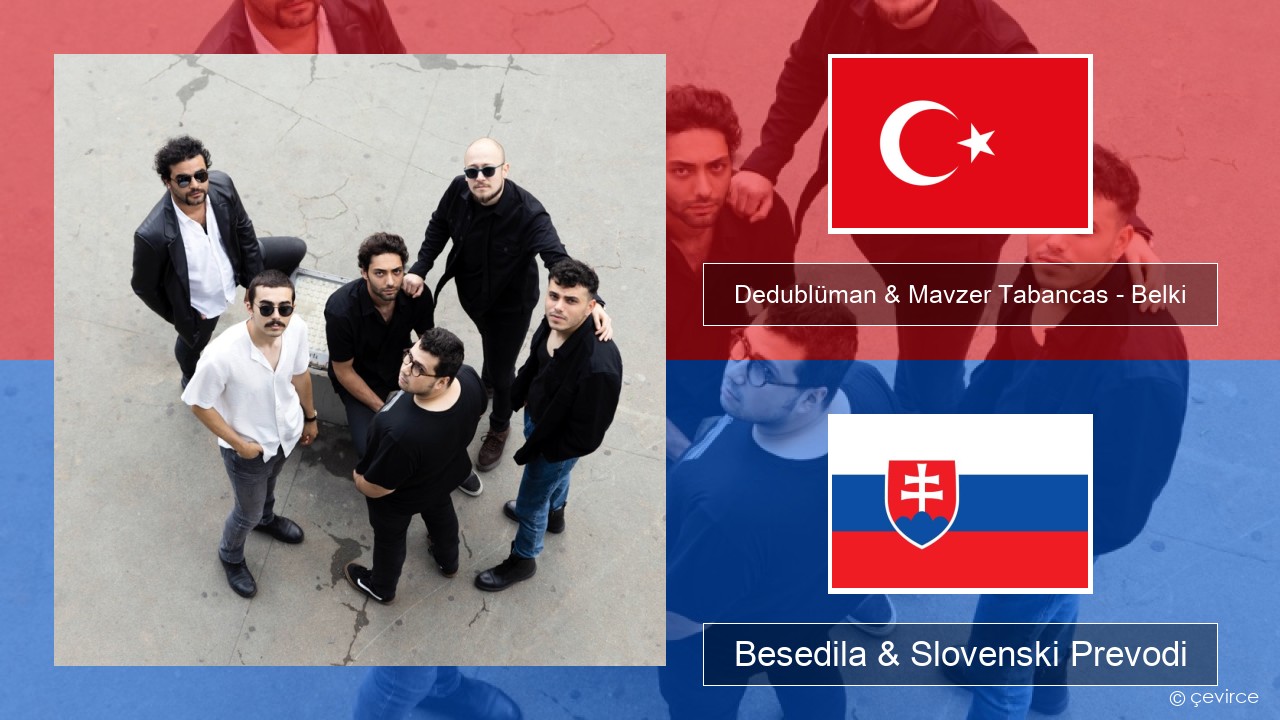 Dedublüman & Mavzer Tabancas – Belki (feat. Mavzer Tabancas) Turški Besedila & Slovenski Prevodi