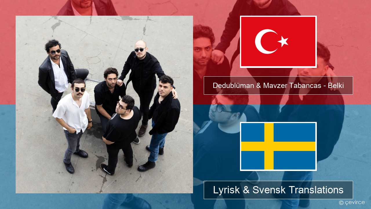 Dedublüman & Mavzer Tabancas – Belki (feat. Mavzer Tabancas) Turkisk Lyrisk & Svensk Translations