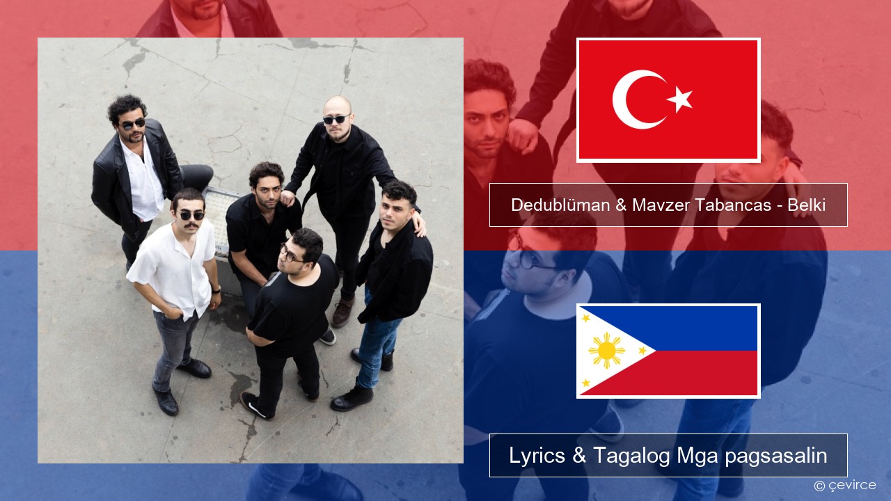 Dedublüman & Mavzer Tabancas – Belki (feat. Mavzer Tabancas) Turko Lyrics & Tagalog Mga pagsasalin