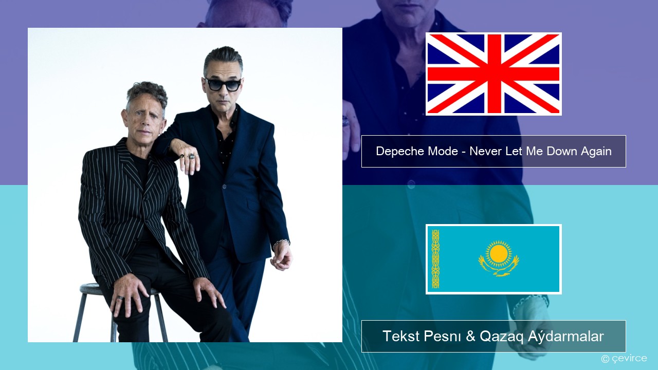 Depeche Mode – Never Let Me Down Again Aǵylshyn Tekst Pesnı & Qazaq (latyn) Aýdarmalar