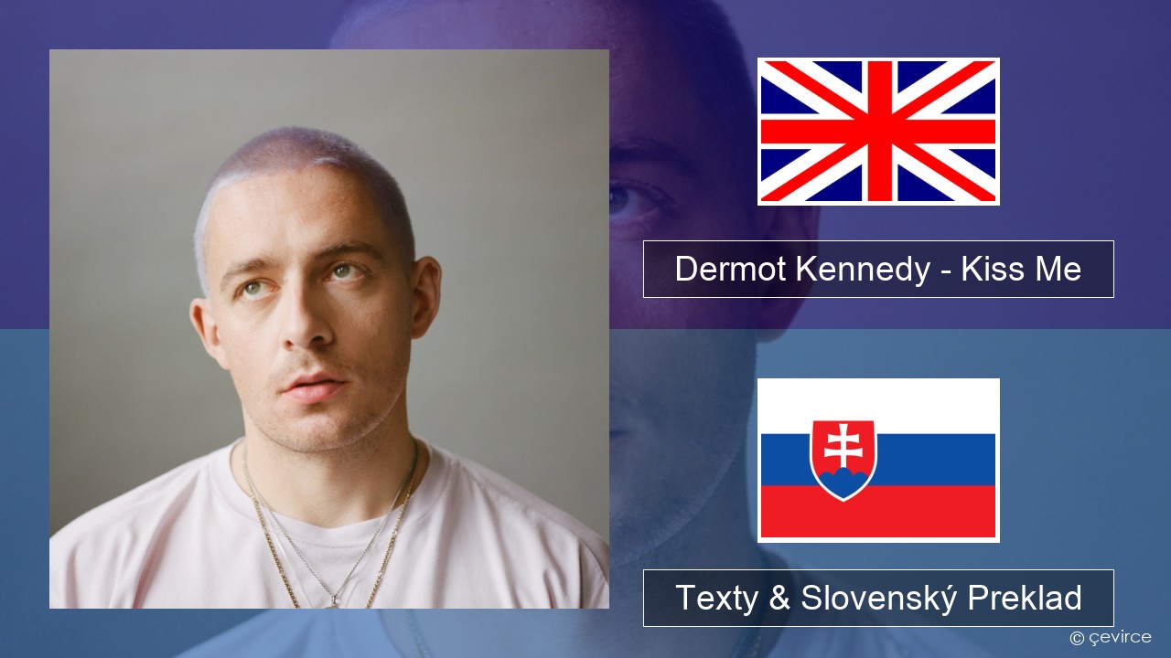 Dermot Kennedy – Kiss Me Anglický Texty & Slovenský Preklad