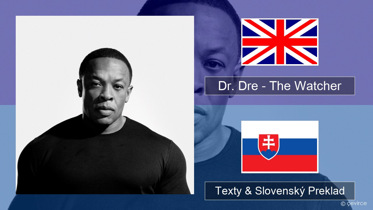 Dr. Dre – The Watcher Anglický Texty & Slovenský Preklad