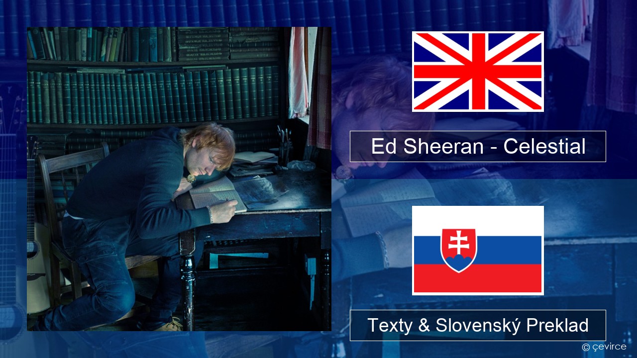 Ed Sheeran – Celestial Anglický Texty & Slovenský Preklad