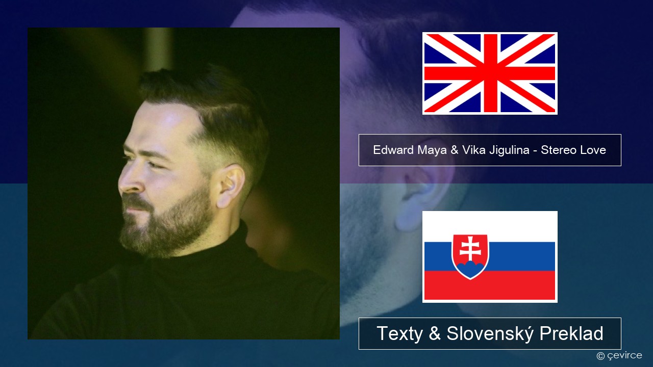 Edward Maya & Vika Jigulina – Stereo Love Anglický Texty & Slovenský Preklad