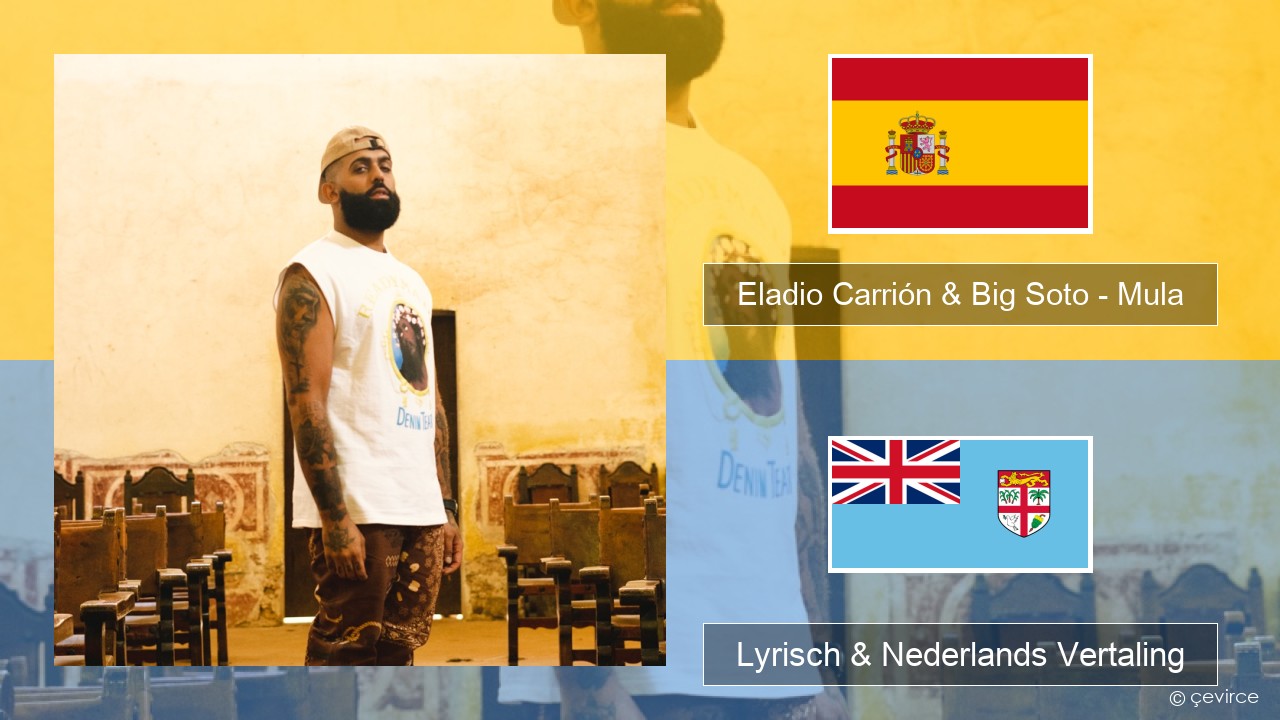 Eladio Carrión & Big Soto – Mula Spaans Lyrisch & Nederlands Vertaling