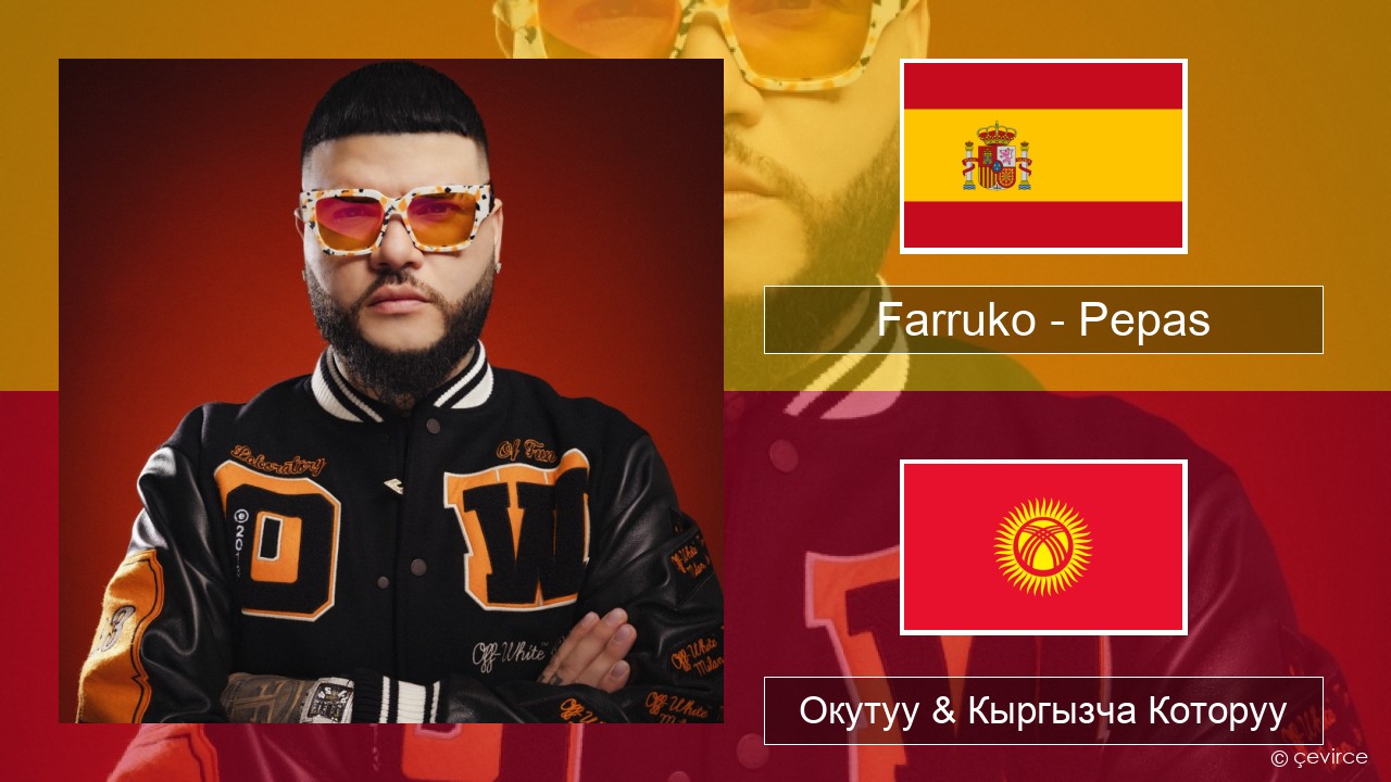 Farruko – Pepas Испан тили Окутуу & Кыргызча Которуу