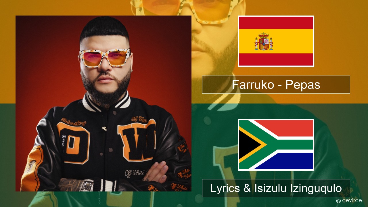 Farruko – Pepas Ispanishi Lyrics & Isizulu Izinguqulo